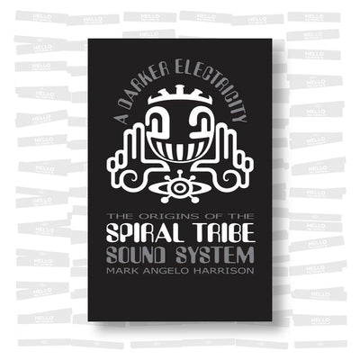 A Darker Electricity: The Origins of the Spiral Tribe Sound System