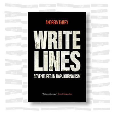 Andrew Emery - Write Lines: Adventures in Rap Journalism