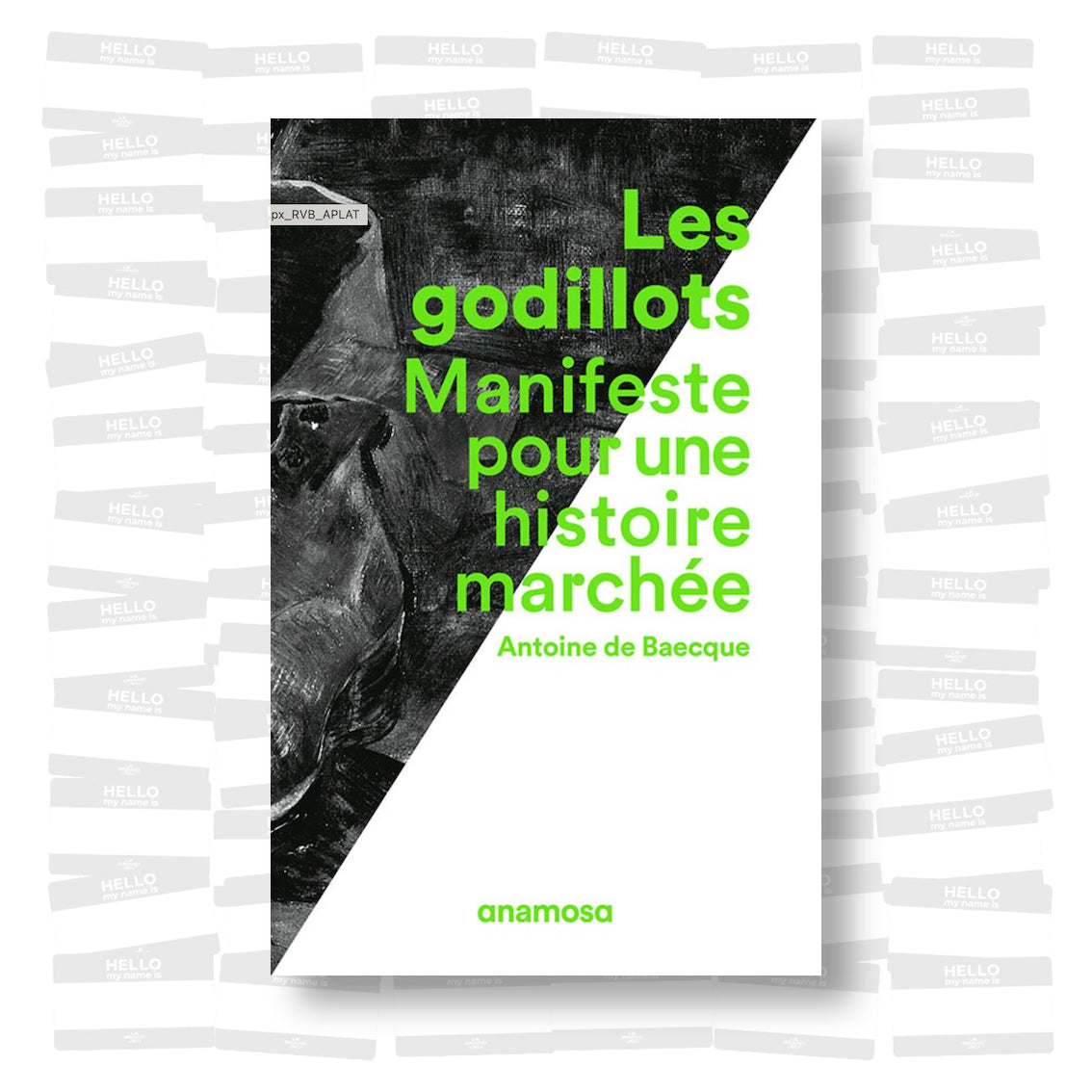 Antoine de Baecque - Les godillots: Manifeste pour une histoire marchée