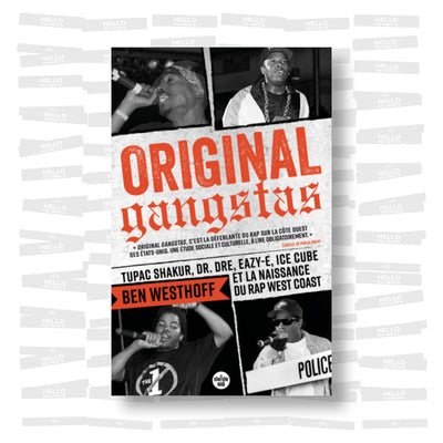 Ben Westhoff - Original Gangstas. Tupac Shakur, Dr. Dre, Eazy-E, Ice Cube et la naissance du rap West Coast