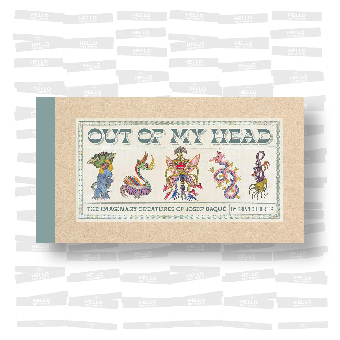 Brian Chidester - Out of My Head: The Imaginary Creatures of Josep Baqué