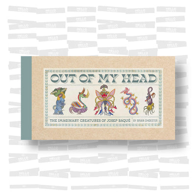 Brian Chidester - Out of My Head: The Imaginary Creatures of Josep Baqué