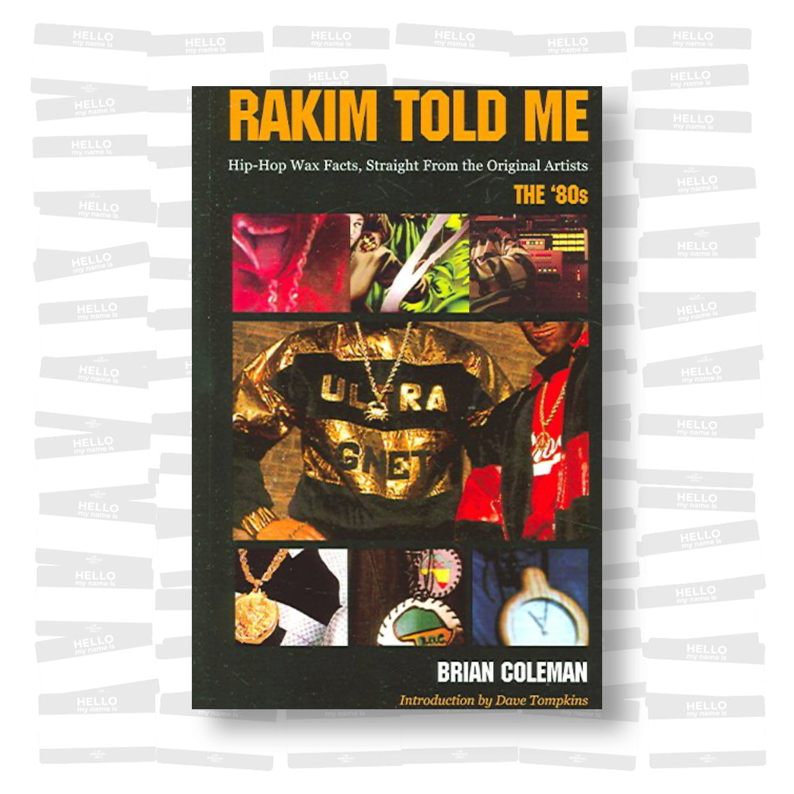 Brian Coleman - Rakim Told Me: Hip-Hop Wax Facts, Straight from the Original Artists The 80's