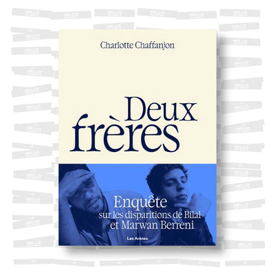 Charlotte Chaffanjon - Deux frères: Enquête sur les disparitions de Bilal et Marwan Berreni