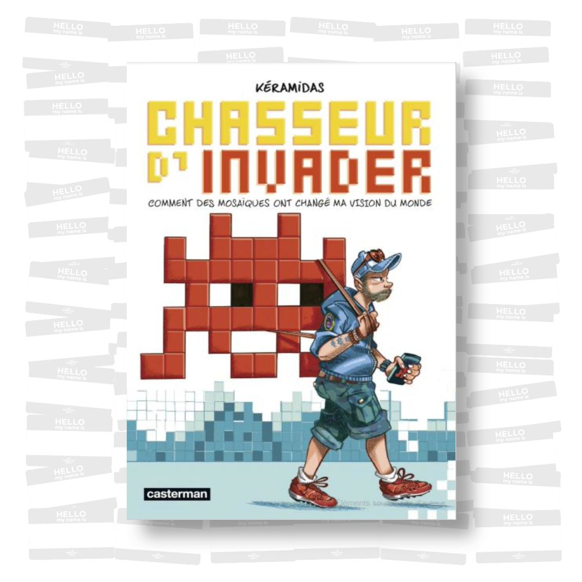 Nicolas Kéramidas - Chasseur d'Invader. Comment des mosaïques ont changé ma vision du monde