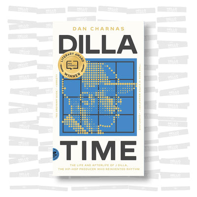 Dilla Time: The Life and Afterlife of J Dilla, the Hip-Hop Producer Who Reinvented Rhythm