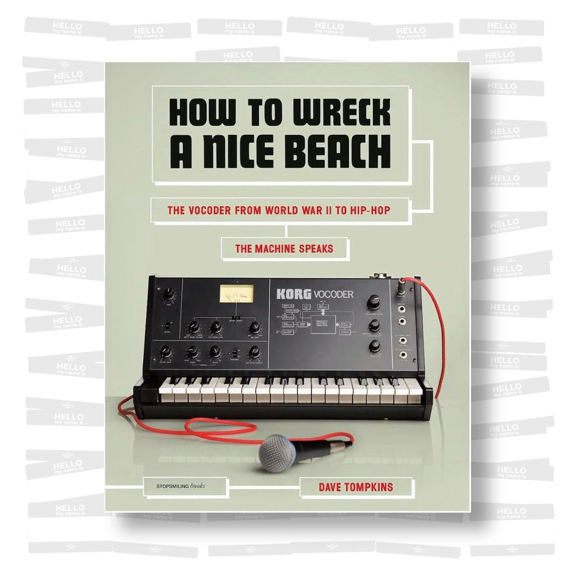 Dave Tompkins - How to Wreck a Nice Beach: The Vocoder from World War II to Hip-Hop, The Machine Speaks