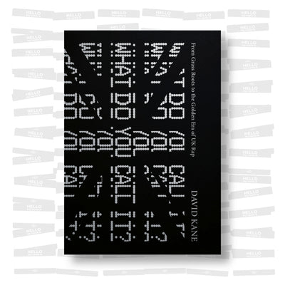 David Kane - What Do You Call It? From Grassroots to the Golden Era of UK Rap