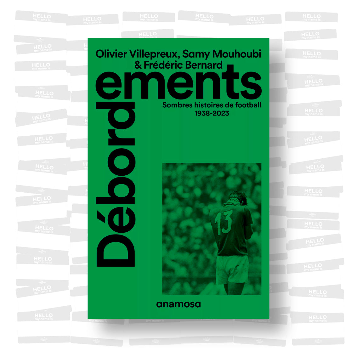 Débordements. Sombres histoires de football 1938-2023