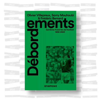 Débordements. Sombres histoires de football 1938-2023