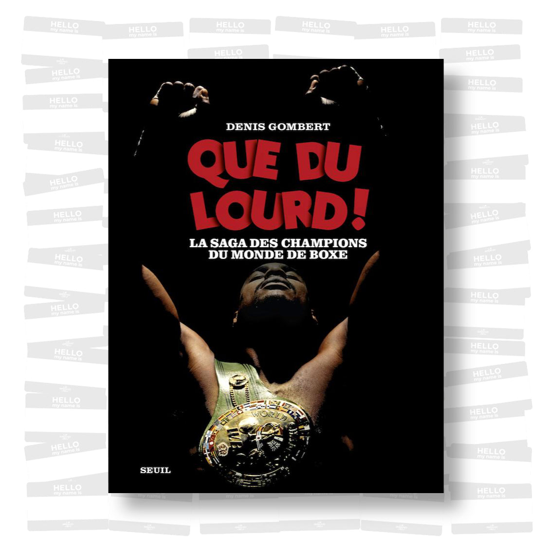 Denis Gombert - Que du lourd ! La saga des champions du monde de boxe