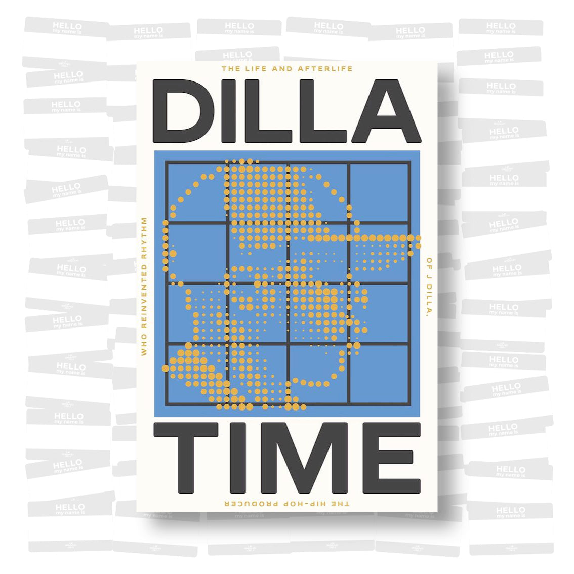 Dilla Time: The Life and Afterlife of J Dilla, the Hip-Hop Producer Who Reinvented Rhythm