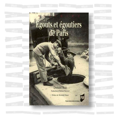 Donald Reid - Égouts et Égoutiers de Paris: Réalités et représentations