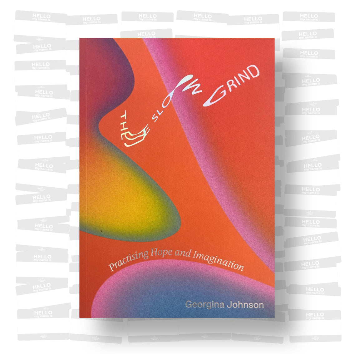 Georgina Johnson - The Slow Grind: Practising Hope and Imagination