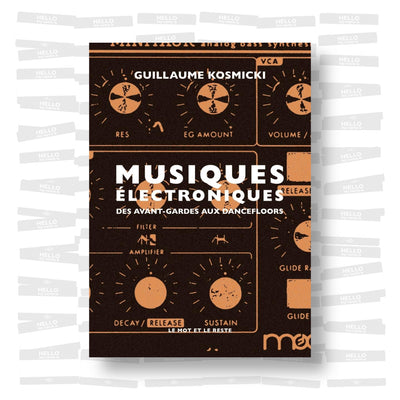 Guillaume Kosmicki - Musiques électroniques : Des avant-gardes aux dancefloors