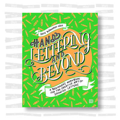 Hand Lettering And Beyond. A beginner's workbook for the creative art of drawing letters
