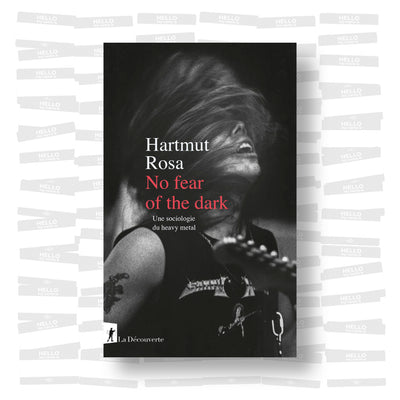 Hartmut Rosa - No fear of the dark: Une sociologie du heavy metal
