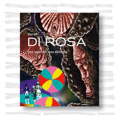 Hervé Di Rosa. Ses sources, ses démons