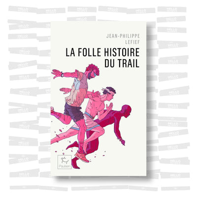Jean-Philippe Lefief - La folle histoire du trail