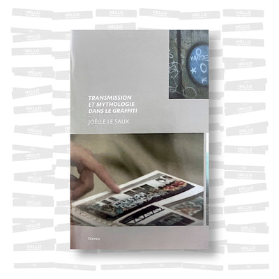 Joëlle Le Saux - Transmission et mythologie dans le graffiti