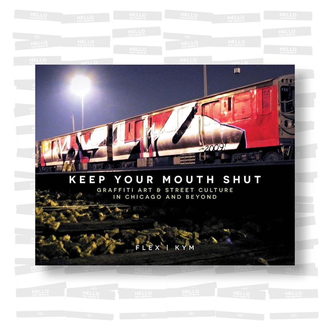Keep Your Mouth Shut: Graffiti Art & Street Culture in Chicago and Beyond