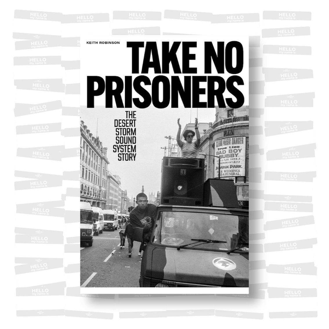 Keith Robinson - Take No Prisoners: the Desert Storm Sound system story