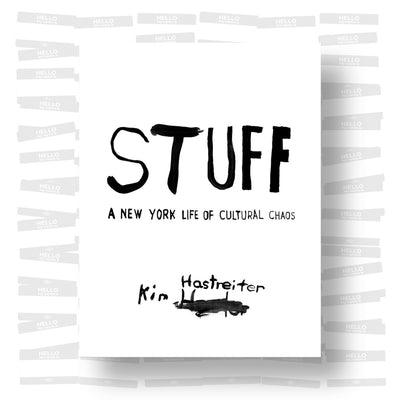 Kim Hastreiter - Stuff: A New York Life of Cultural Chaos