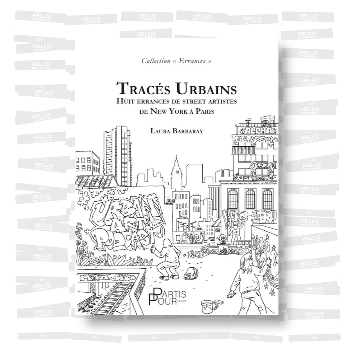 Laura Barbaray - Tracés Urbains: huit errances de street artistes de New York à Paris