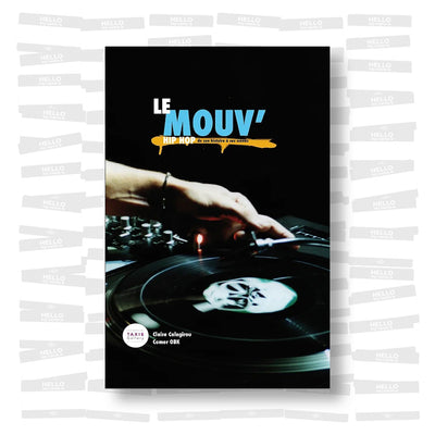 Le Mouv'. Hip-hop, de son histoire à ses scènes