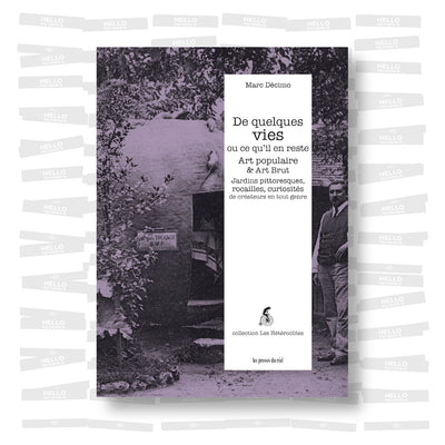 Marc Décimo - De quelques vies ou ce qu'il en reste: Art populaire & Art Brut