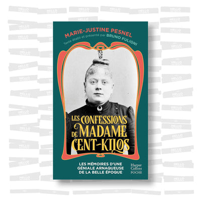 Marie-Justine Pesnel - Les Confessions de Madame Cent-Kilos: Les mémoires d'une géniale arnaqueuse de la Belle Époque