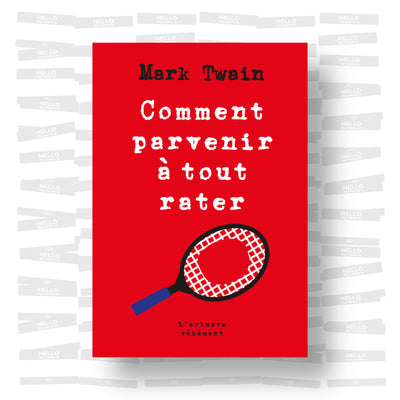Mark Twain - Comment parvenir à tout rater