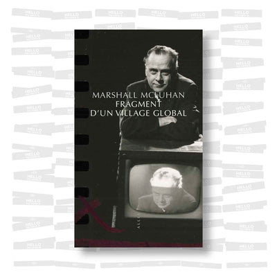 Marshall McLuhan - Fragment d’un village global