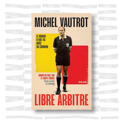 Michel Vautrot - Libre arbitre: Amour du foot, VAR et coups tordus. 50 ans au coeur de l'arbitrage