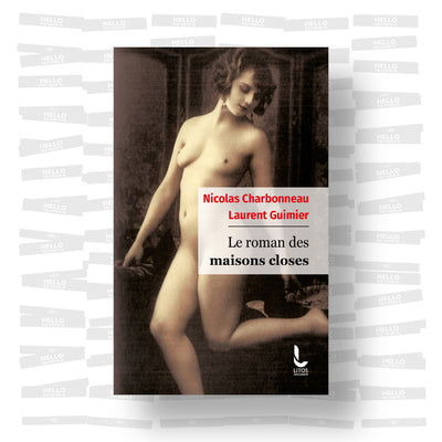 Nicolas Charbonneau, Laurent Guimier - Le roman des maisons closes
