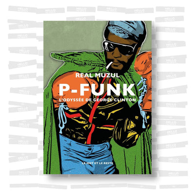 Real Muzul - P-FUNK. L’odyssée de George Clinton