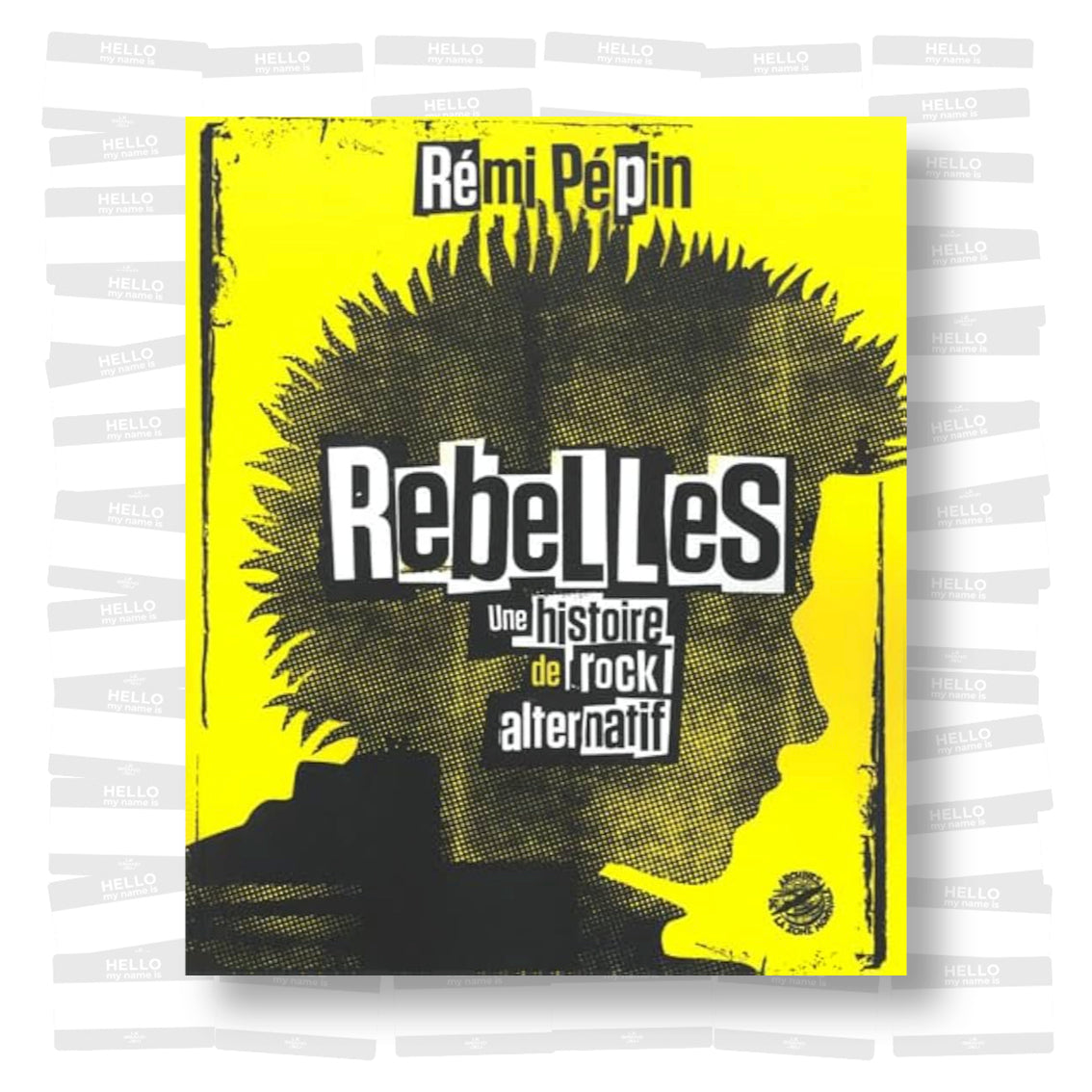 Rémi Pépin - Rebelles: Une histoire du rock alternatif