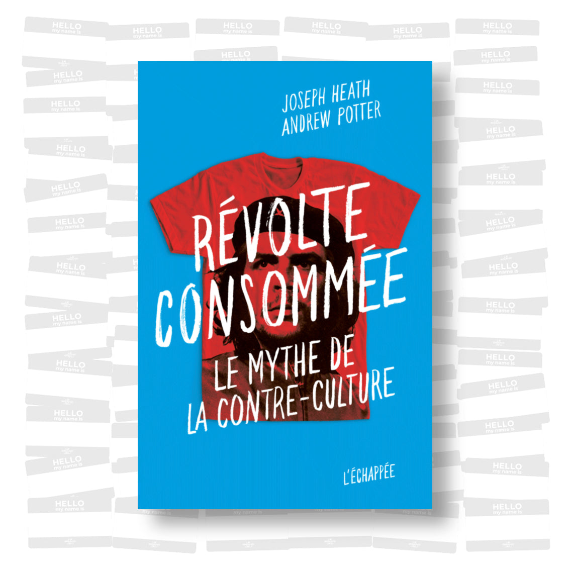 Joseph Heath & Andrew Potter - Révolte consommée. Le mythe de la contre-culture