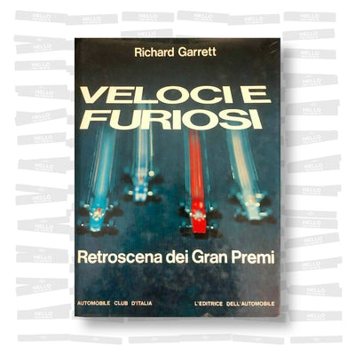 Richard Garrett - Veloci e furiosi. Retroscena dei Gran Premi