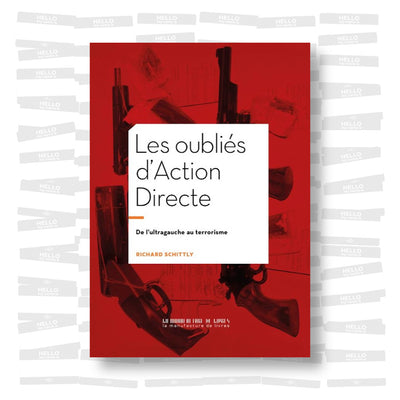 Richard Schittly - Les oubliés d’Action Directe: De l’ultragauche au terrorisme