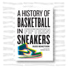 Russ Bengston - A History of Basketball in Fifteen Sneakers