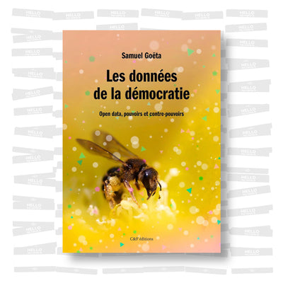 Samuel Goëta - Les données de la démocratie. Open data, pouvoirs et contre-pouvoirs