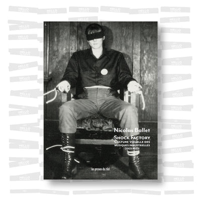 Nicolas Ballet - Shock Factory. Culture visuelle des musiques industrielles (1969-1995)
