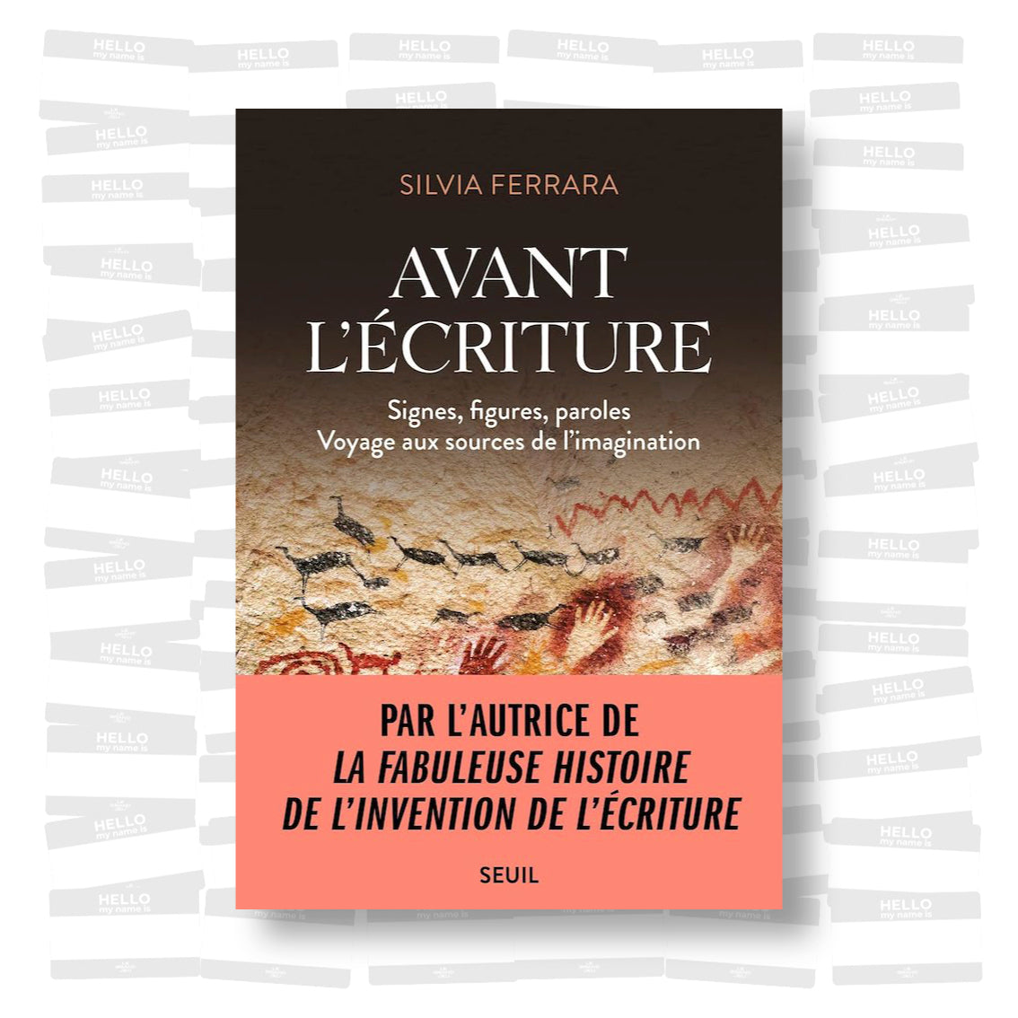 Silvia Ferrara - Avant l'écriture. Signes, figures, paroles. Voyage aux sources de l'imagination