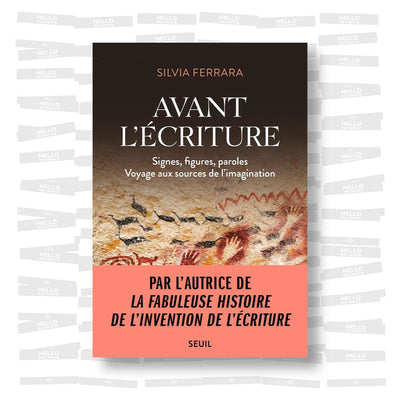 Silvia Ferrara - Avant l'écriture. Signes, figures, paroles. Voyage aux sources de l'imagination