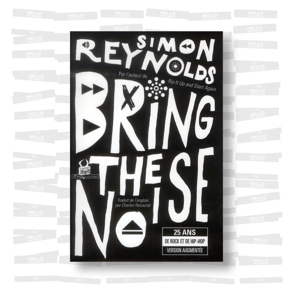 Simon Reynolds - Bring the noise 25 ans de rock et de hip-hop