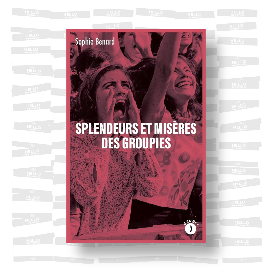 Sophie Bernard - Splendeurs et misères des groupies