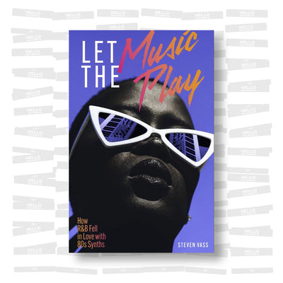 Steven Vass - Let The Music Play: How R&B Fell In Love With 80s Synths
