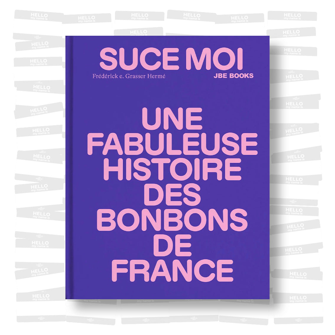 Suce moi : une Fabuleuse Histoire des Bonbons de France