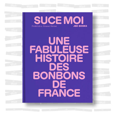 Suce moi : une Fabuleuse Histoire des Bonbons de France